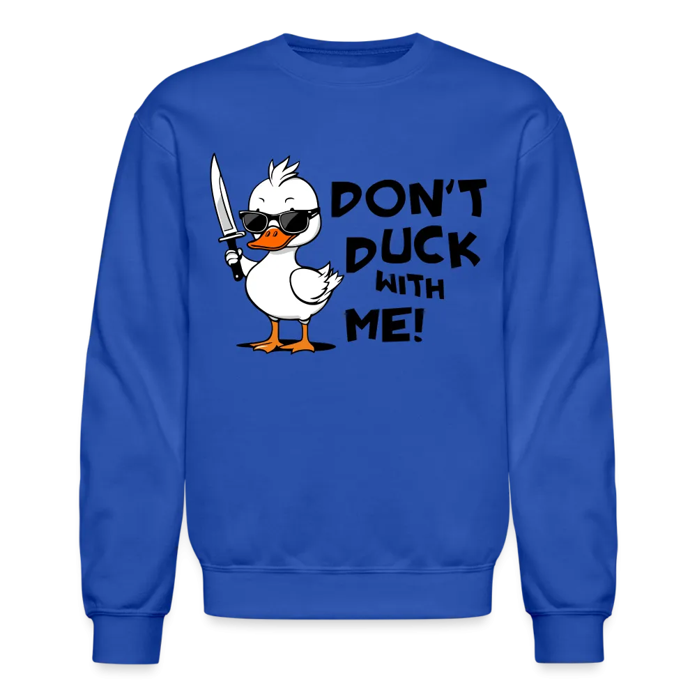 Don't Duck With Me Sweatshirt
