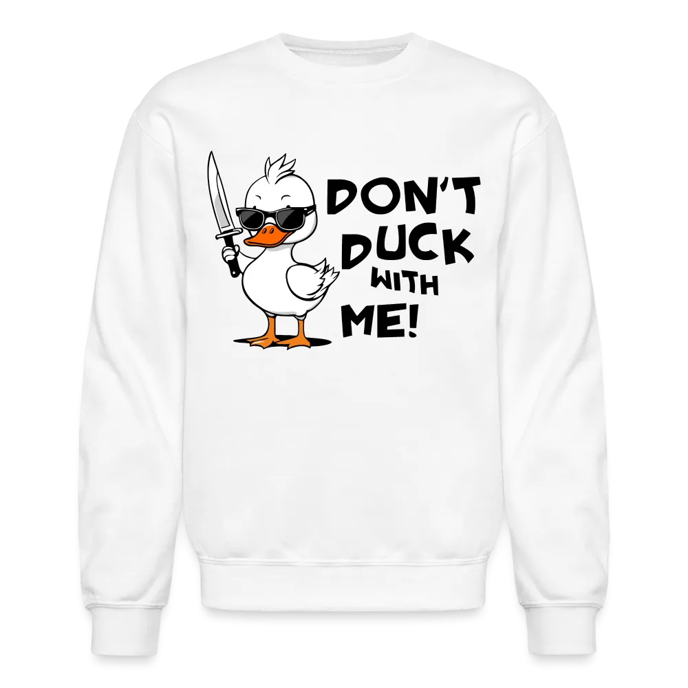 Don't Duck With Me Sweatshirt