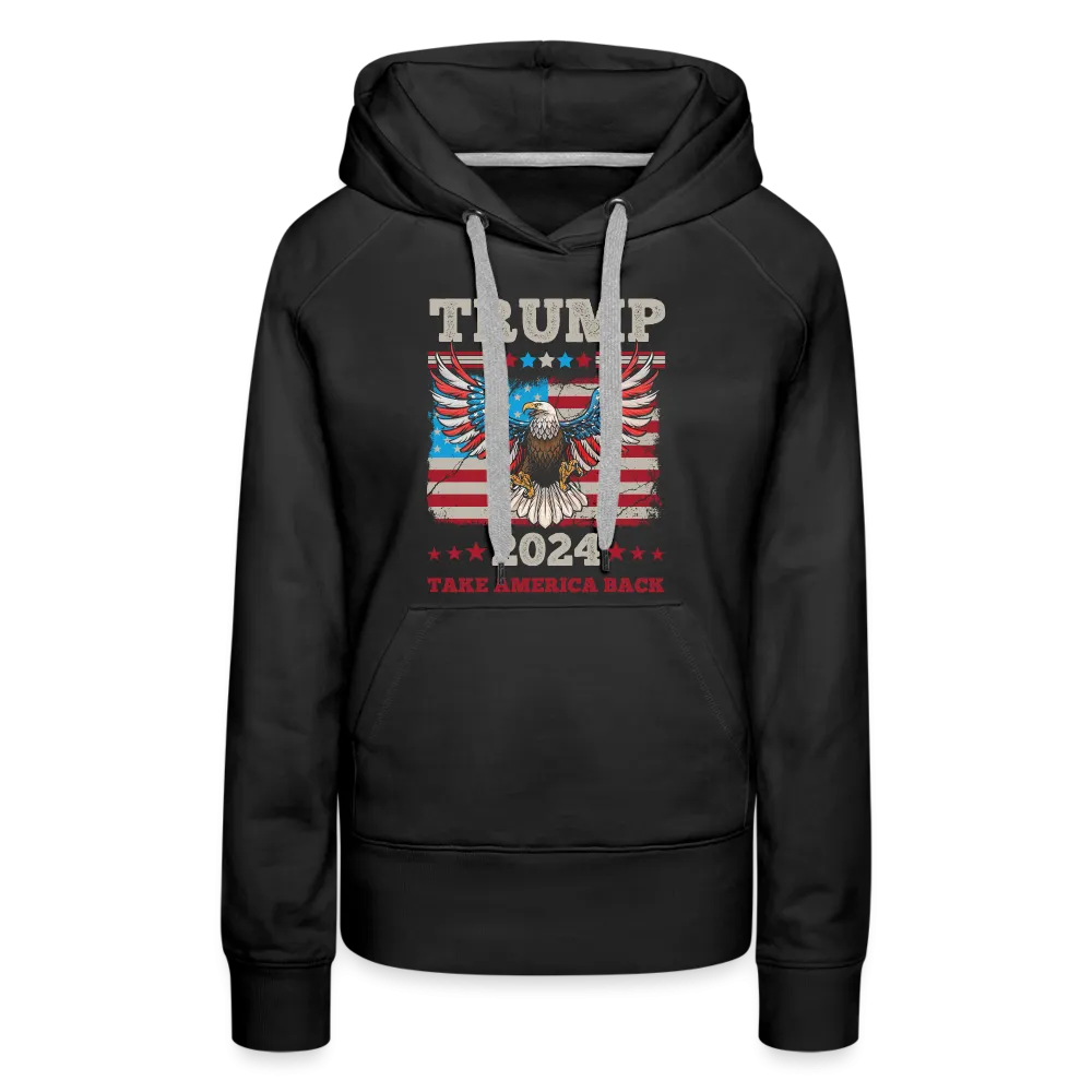 Trump 2024 Take America Back (Flag & Eagle) Women’s Premium Hoodie