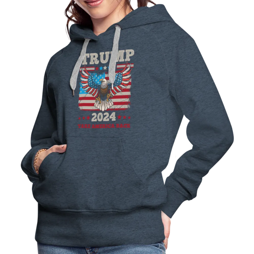 Trump 2024 Take America Back (Flag & Eagle) Women’s Premium Hoodie