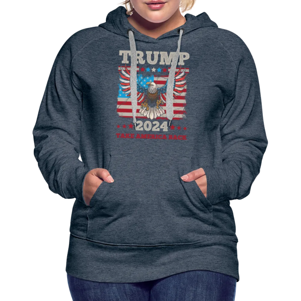 Trump 2024 Take America Back (Flag & Eagle) Women’s Premium Hoodie