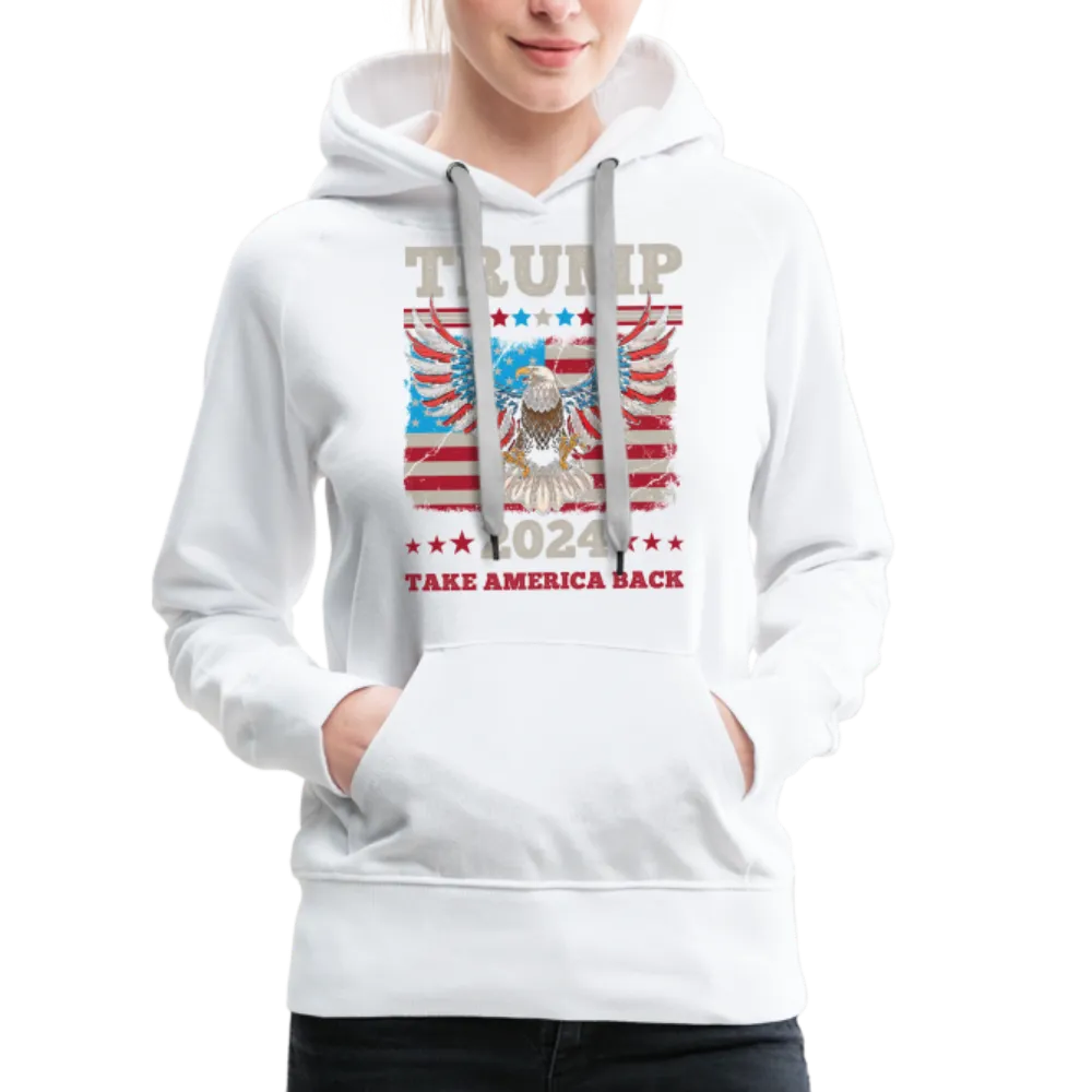 Trump 2024 Take America Back (Flag & Eagle) Women’s Premium Hoodie