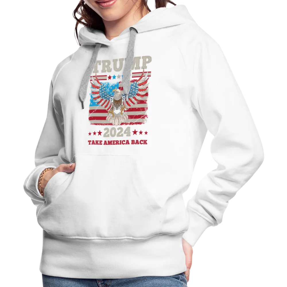 Trump 2024 Take America Back (Flag & Eagle) Women’s Premium Hoodie