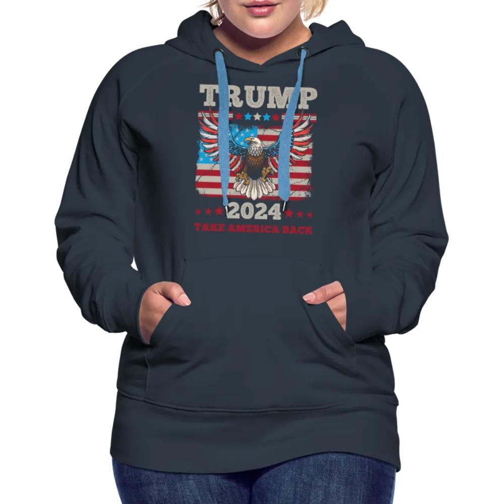 Trump 2024 Take America Back (Flag & Eagle) Women’s Premium Hoodie