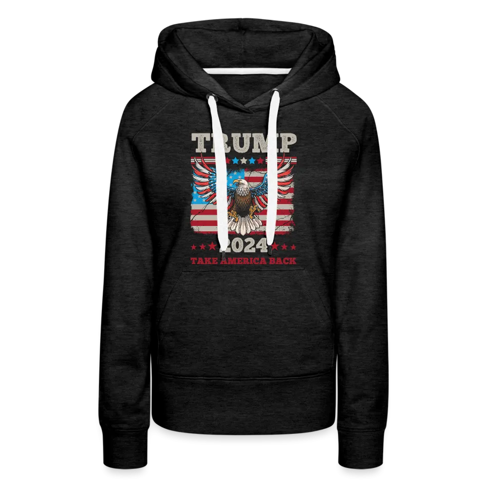 Trump 2024 Take America Back (Flag & Eagle) Women’s Premium Hoodie