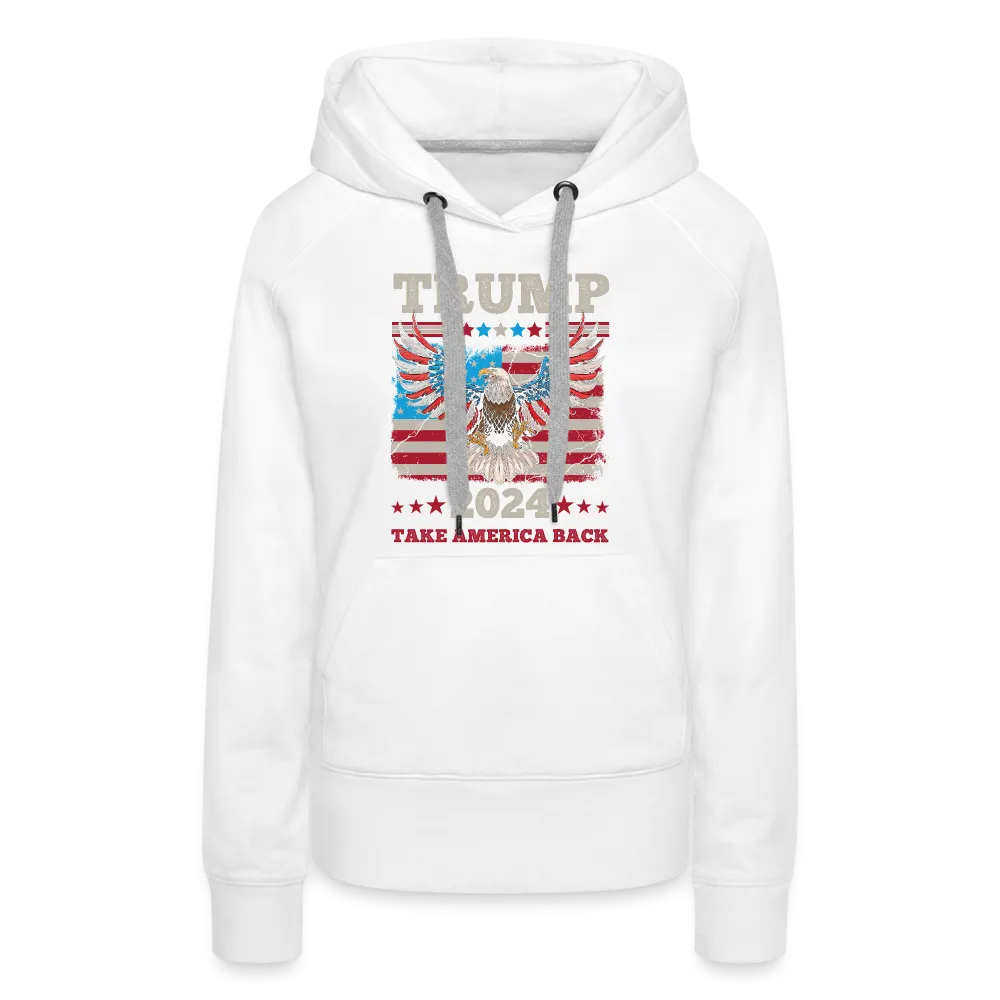 Trump 2024 Take America Back (Flag & Eagle) Women’s Premium Hoodie