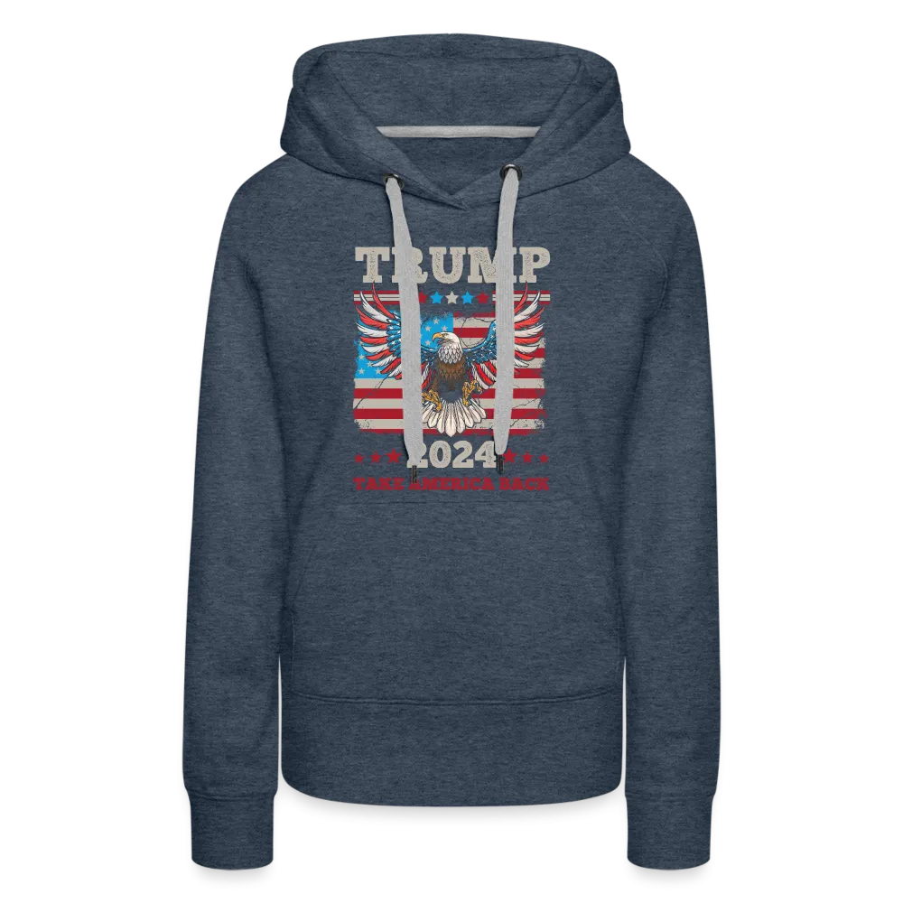 Trump 2024 Take America Back (Flag & Eagle) Women’s Premium Hoodie