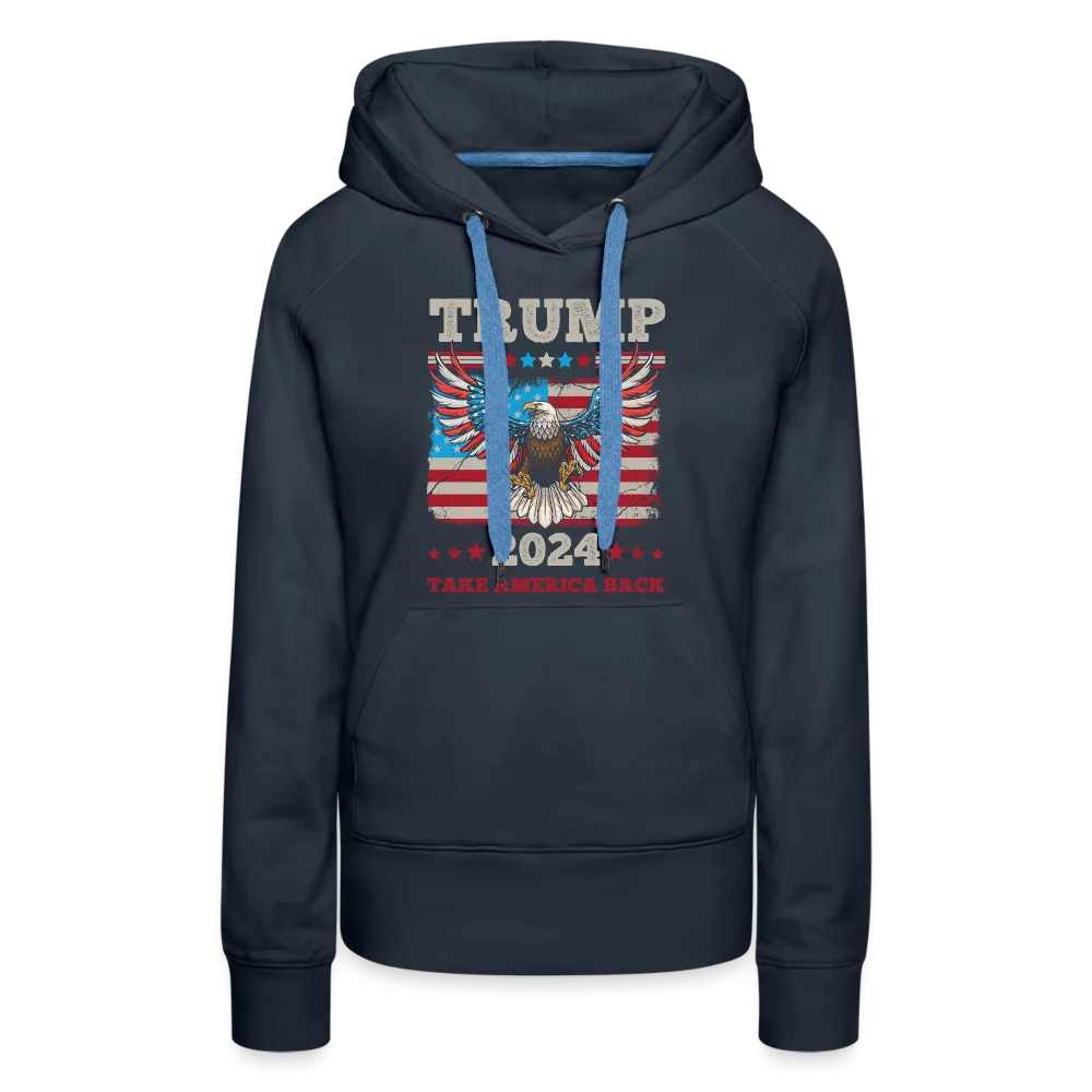 Trump 2024 Take America Back (Flag & Eagle) Women’s Premium Hoodie