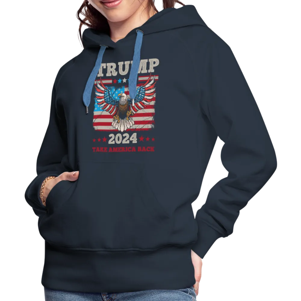 Trump 2024 Take America Back (Flag & Eagle) Women’s Premium Hoodie